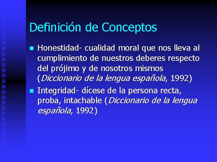 Definición de Conceptos n n Honestidad- cualidad moral que nos lleva al cumplimiento de