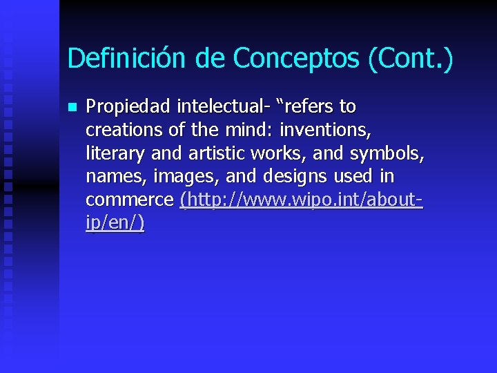 Definición de Conceptos (Cont. ) n Propiedad intelectual- “refers to creations of the mind: