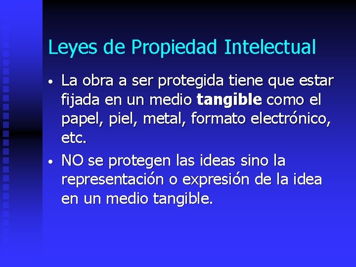 Leyes de Propiedad Intelectual • • La obra a ser protegida tiene que estar