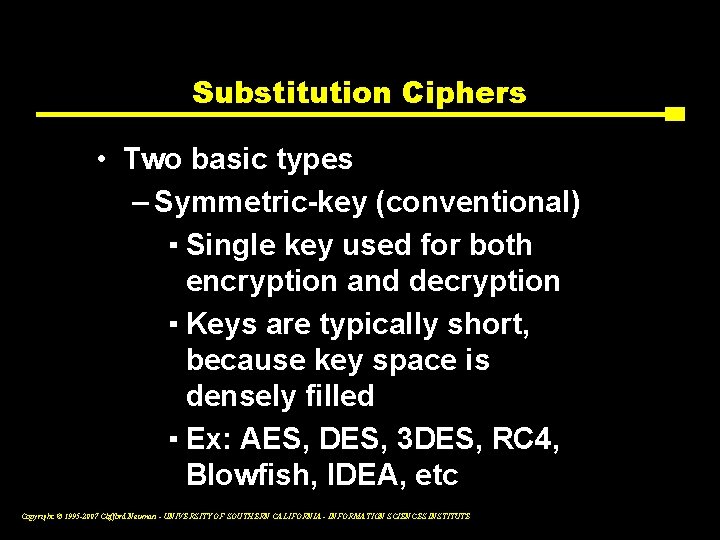 Substitution Ciphers • Two basic types – Symmetric-key (conventional) ▪ Single key used for