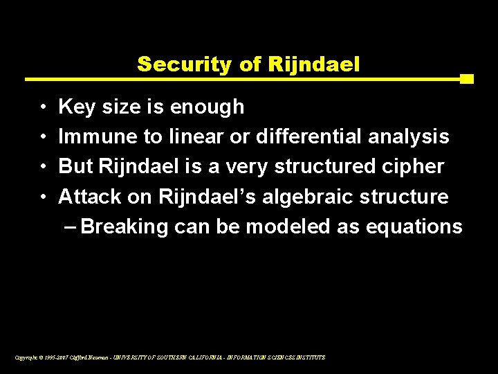 Security of Rijndael • • Key size is enough Immune to linear or differential