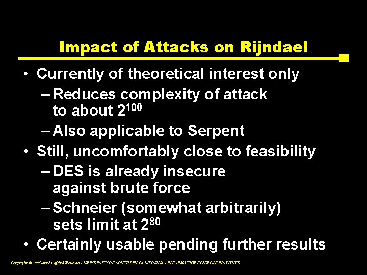 Impact of Attacks on Rijndael • Currently of theoretical interest only – Reduces complexity