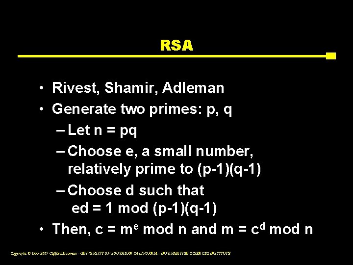 RSA • Rivest, Shamir, Adleman • Generate two primes: p, q – Let n