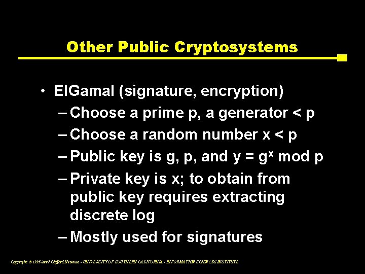 Other Public Cryptosystems • El. Gamal (signature, encryption) – Choose a prime p, a
