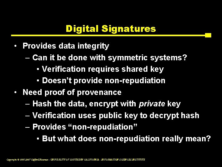 Digital Signatures • Provides data integrity – Can it be done with symmetric systems?