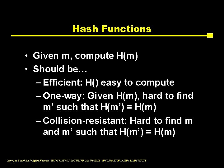Hash Functions • Given m, compute H(m) • Should be… – Efficient: H() easy