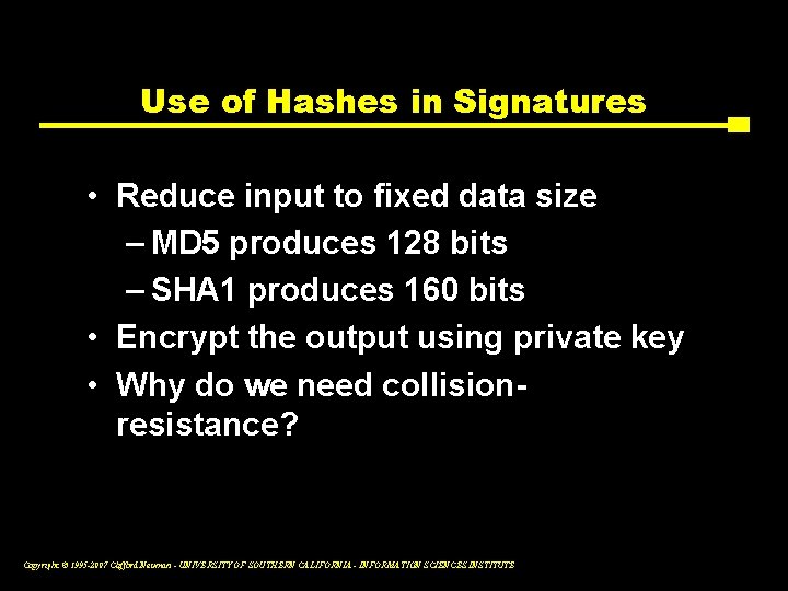 Use of Hashes in Signatures • Reduce input to fixed data size – MD