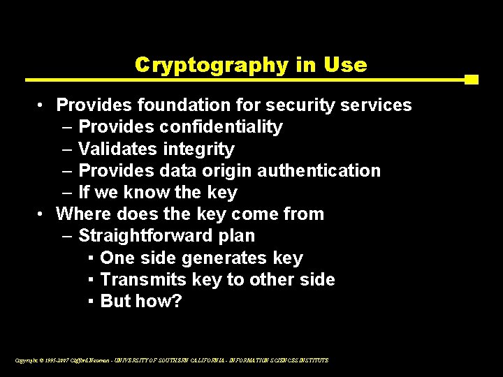 Cryptography in Use • Provides foundation for security services – Provides confidentiality – Validates