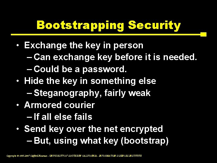 Bootstrapping Security • Exchange the key in person – Can exchange key before it