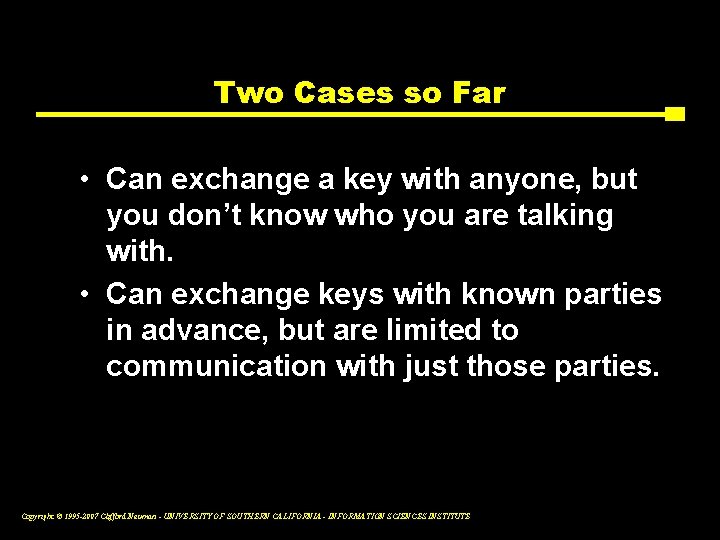 Two Cases so Far • Can exchange a key with anyone, but you don’t