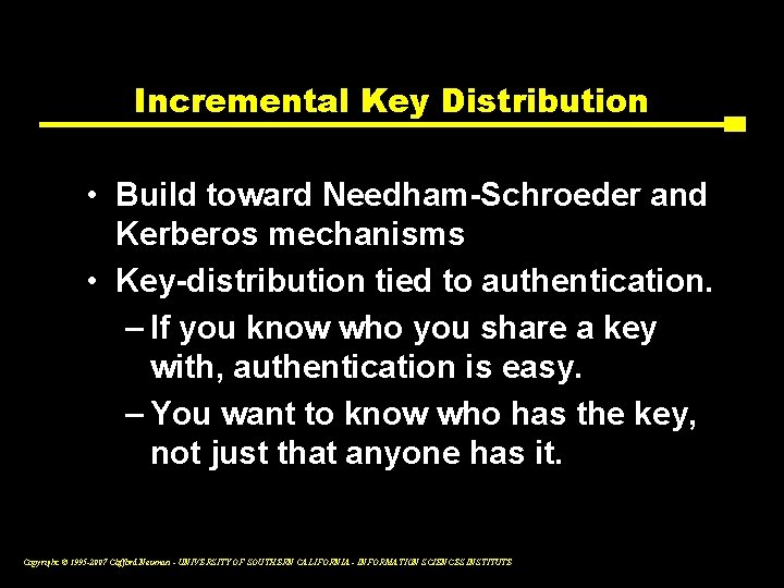 Incremental Key Distribution • Build toward Needham-Schroeder and Kerberos mechanisms • Key-distribution tied to