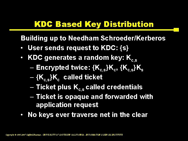 KDC Based Key Distribution Building up to Needham Schroeder/Kerberos • User sends request to