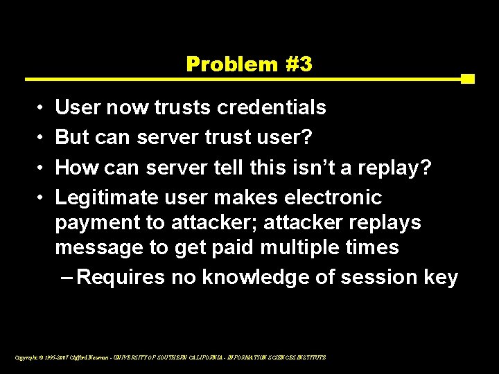 Problem #3 • • User now trusts credentials But can server trust user? How