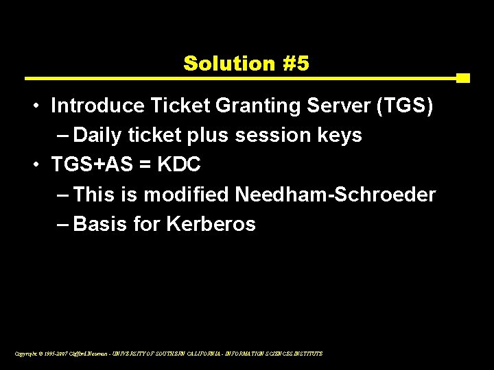 Solution #5 • Introduce Ticket Granting Server (TGS) – Daily ticket plus session keys