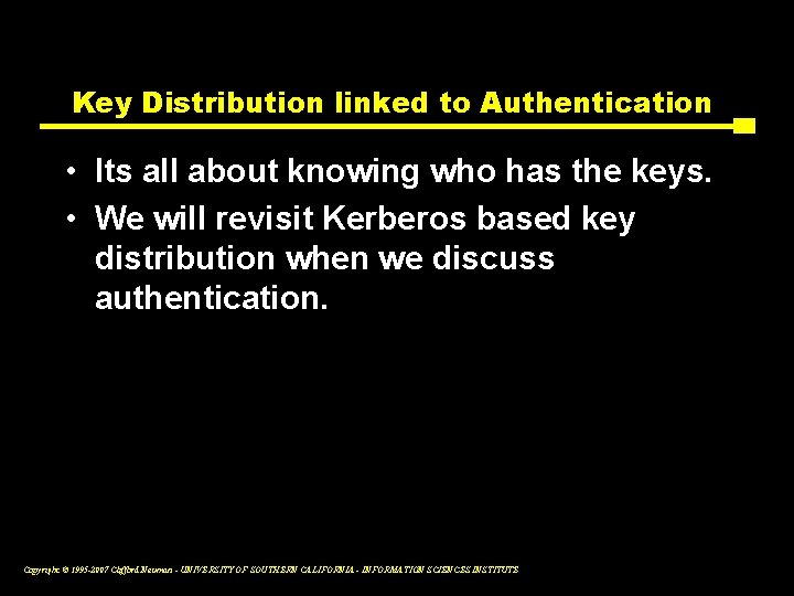 Key Distribution linked to Authentication • Its all about knowing who has the keys.