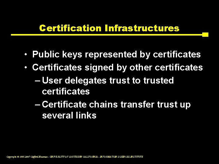Certification Infrastructures • Public keys represented by certificates • Certificates signed by other certificates