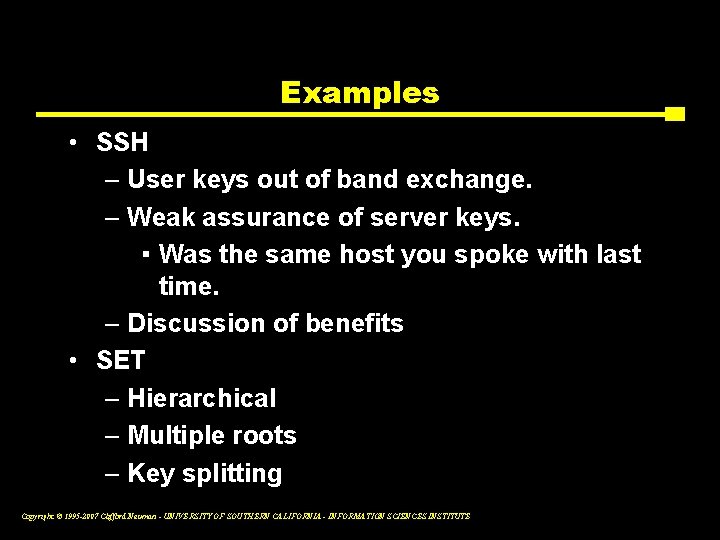 Examples • SSH – User keys out of band exchange. – Weak assurance of