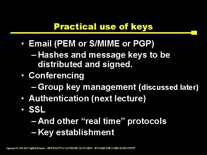 Practical use of keys • Email (PEM or S/MIME or PGP) – Hashes and