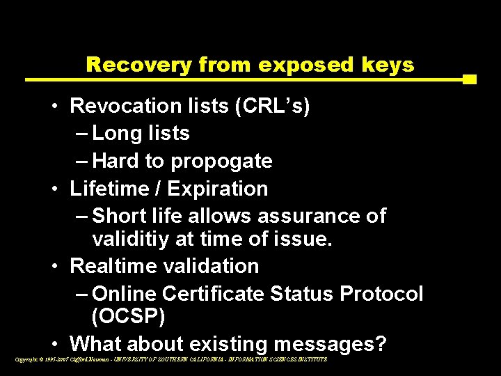 Recovery from exposed keys • Revocation lists (CRL’s) – Long lists – Hard to
