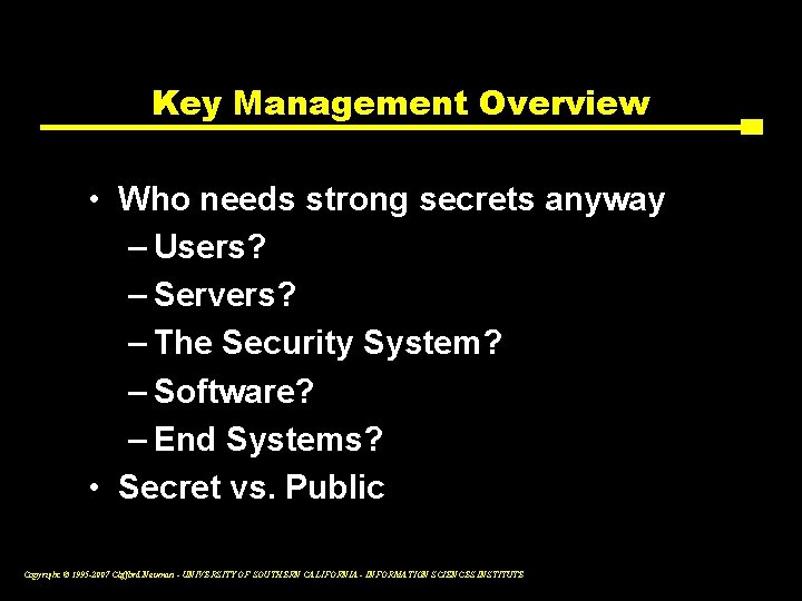 Key Management Overview • Who needs strong secrets anyway – Users? – Servers? –
