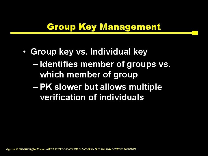 Group Key Management • Group key vs. Individual key – Identifies member of groups