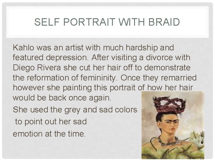 SELF PORTRAIT WITH BRAID Kahlo was an artist with much hardship and featured depression.