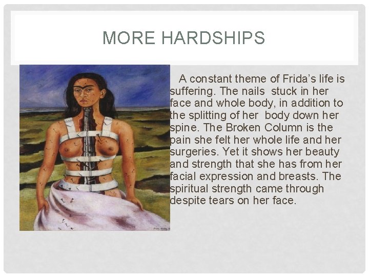 MORE HARDSHIPS A constant theme of Frida’s life is suffering. The nails stuck in