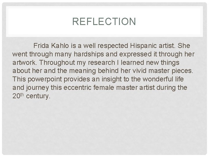 REFLECTION Frida Kahlo is a well respected Hispanic artist. She went through many hardships
