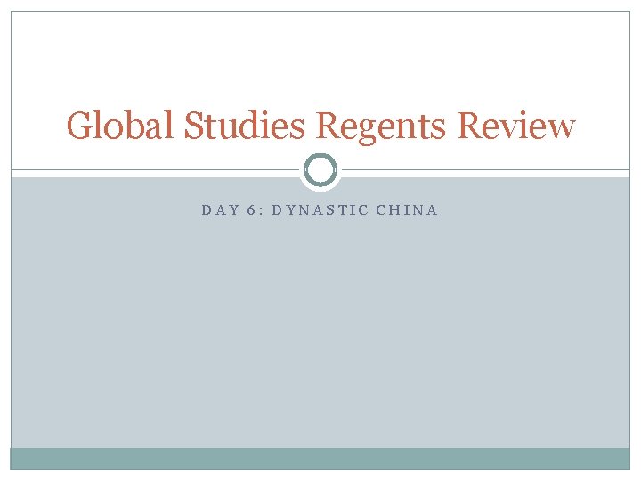 Global Studies Regents Review DAY 6: DYNASTIC CHINA 