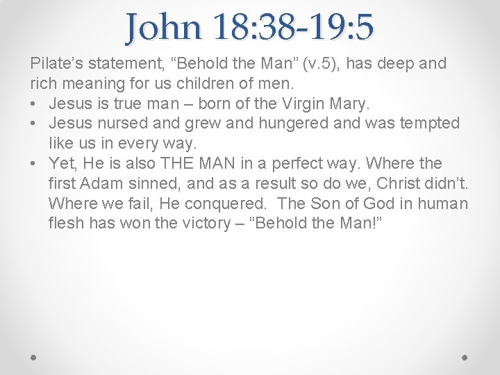 John 18: 38 -19: 5 Pilate’s statement, “Behold the Man” (v. 5), has deep
