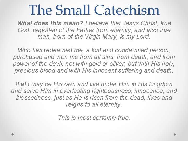 The Small Catechism What does this mean? I believe that Jesus Christ, true God,