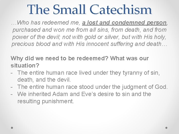 The Small Catechism …Who has redeemed me, a lost and condemned person, purchased and