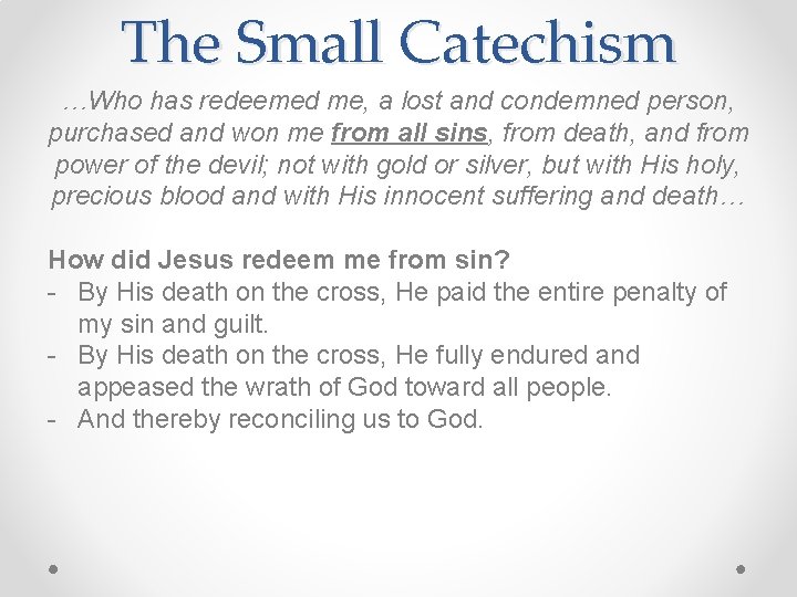 The Small Catechism …Who has redeemed me, a lost and condemned person, purchased and