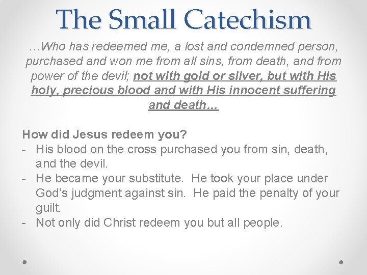 The Small Catechism …Who has redeemed me, a lost and condemned person, purchased and