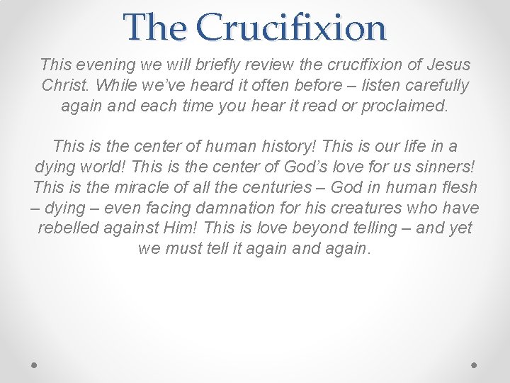 The Crucifixion This evening we will briefly review the crucifixion of Jesus Christ. While