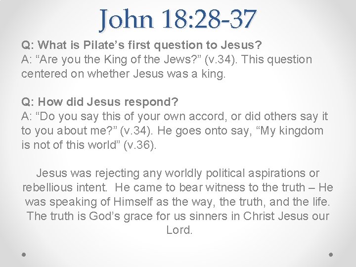 John 18: 28 -37 Q: What is Pilate’s first question to Jesus? A: “Are