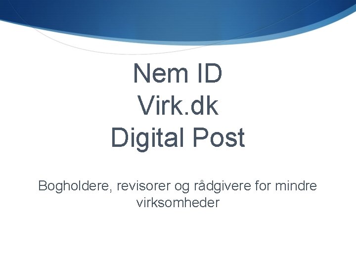 Nem ID Virk. dk Digital Post Bogholdere, revisorer og rådgivere for mindre virksomheder S