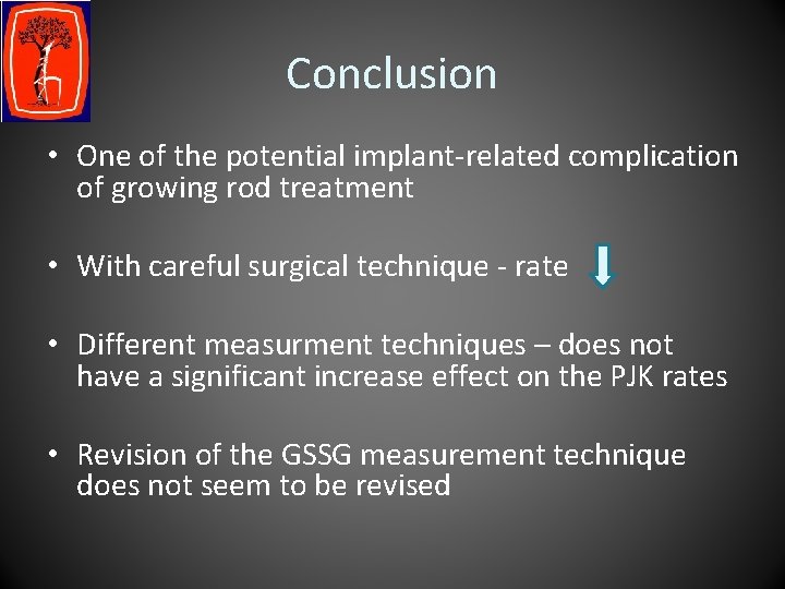 Conclusion • One of the potential implant-related complication of growing rod treatment • With