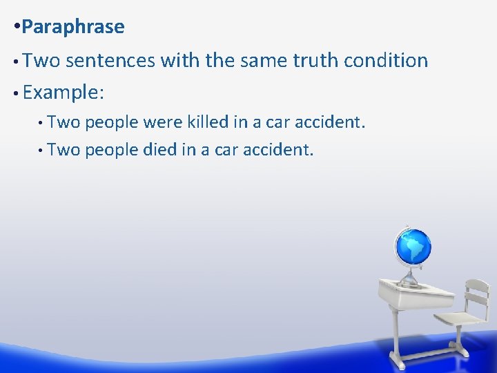  • Paraphrase • Two sentences with the same truth condition • Example: Two