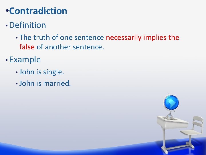  • Contradiction • Definition • The truth of one sentence necessarily implies the