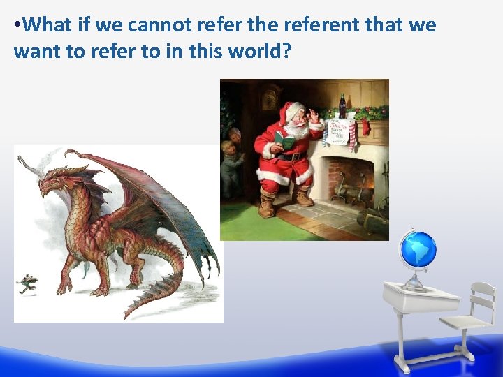  • What if we cannot refer the referent that we want to refer