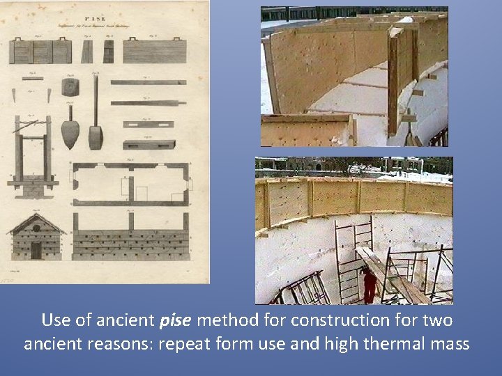 Use of ancient pise method for construction for two ancient reasons: repeat form use