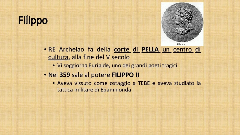 Filippo • RE Archelao fa della corte di PELLA un centro di cultura, alla
