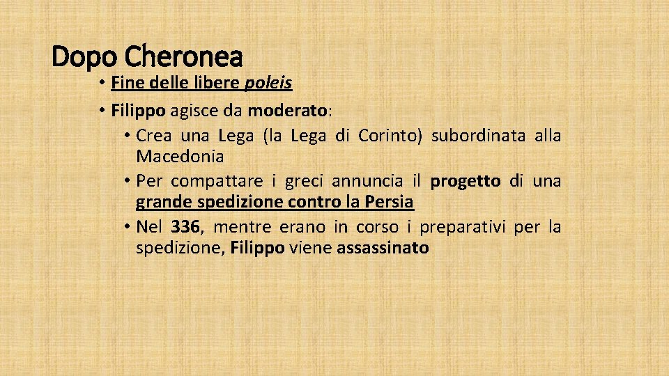 Dopo Cheronea • Fine delle libere poleis • Filippo agisce da moderato: • Crea