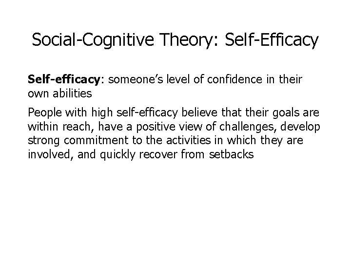 Social-Cognitive Theory: Self-Efficacy Self-efficacy: someone’s level of confidence in their own abilities People with