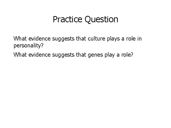 Practice Question What evidence suggests that culture plays a role in personality? What evidence