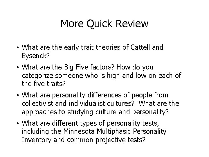 More Quick Review • What are the early trait theories of Cattell and Eysenck?