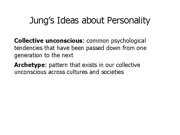 Jung’s Ideas about Personality Collective unconscious: common psychological tendencies that have been passed down