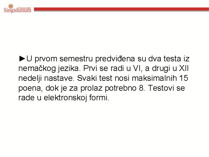 ►U prvom semestru predviđena su dva testa iz nemačkog jezika. Prvi se radi u ►U prvom semestru predviđena su dva testa iz nemačkog jezika. Prvi se radi u
