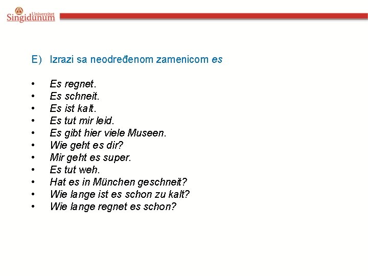 E) Izrazi sa neodređenom zamenicom es • • • Es regnet. Es schneit. Es